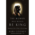 Cover of the book "The Woman Who Would be King: Hatshepsut's Rise to Power in Ancient Egypt" with the author's name (Kara Cooney) and a blurb "Engrossing and compulsively readable" from TIME under the title. Features an image of a woman's head and shoulders in Pharaoh's headdress with a halo of light surrounding her.