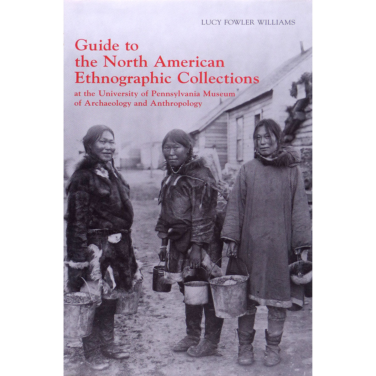 Guide to the North American Ethnographic Collection at the University of Pennsylvania Museum of Archaeology and Anthropology