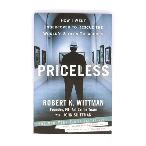 Priceless: How I Went Undercover to Rescue the Worlds Stolen Treasures by Robert K Wittman with John Shiffman